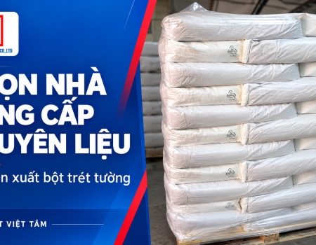 Kinh nghiệm chọn nhà cung cấp nguyên liệu sản xuất bột trét tường uy tín